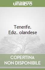 Tenerife. Ediz. olandese libro