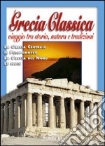 Grecia classica. Viaggio tra storia, natura e tradizioni