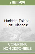 Madrid e Toledo. Ediz. olandese libro