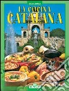 La cucina catalana. Ediz. spagnola libro