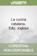 La cucina catalana. Ediz. inglese libro