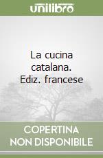 La cucina catalana. Ediz. francese libro