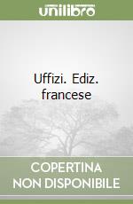 Uffizi. Ediz. francese libro