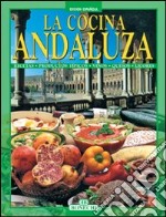 La cucina andalusa. Ediz. spagnola libro