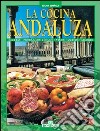 La cucina andalusa. Ediz. spagnola libro