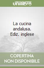 La cucina andalusa. Ediz. inglese libro