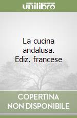 La cucina andalusa. Ediz. francese libro