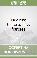 La cucina toscana. Ediz. francese libro