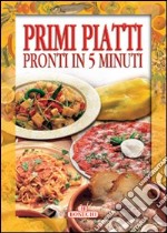 Primi piatti pronti in 5 minuti libro