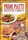 Primi piatti pronti in 5 minuti libro