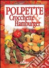 Polpette, crocchette e hamburger libro