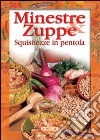 Minestre e zuppe. Squisitezze in pentola libro