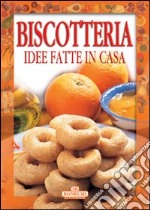 Biscotteria. Idee fatte in casa libro