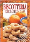 Biscotteria. Idee fatte in casa libro