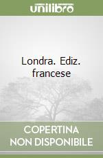 Londra. Ediz. francese libro