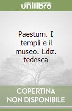 Paestum. I templi e il museo. Ediz. tedesca libro