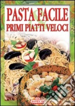 Pasta facile e primi piatti veloci libro