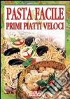 Pasta facile e primi piatti veloci libro