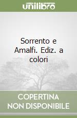 Sorrento e Amalfi. Ediz. a colori libro