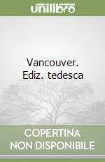 Vancouver. Ediz. tedesca libro