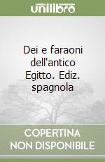 Dei e faraoni dell'antico Egitto. Ediz. spagnola libro