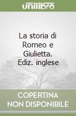 La storia di Romeo e Giulietta. Ediz. inglese