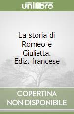 La storia di Romeo e Giulietta. Ediz. francese libro