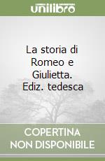 La storia di Romeo e Giulietta. Ediz. tedesca