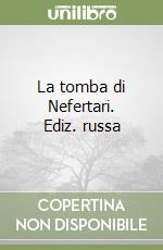 La tomba di Nefertari. Ediz. russa libro