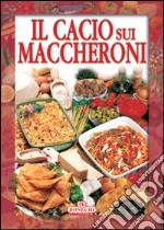 Il cacio sui maccheroni libro