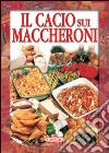 Il cacio sui maccheroni libro