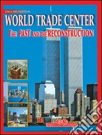 World Trade Center. Ediz. inglese libro