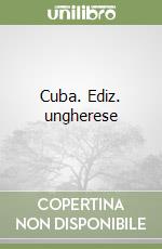 Cuba. Ediz. ungherese libro