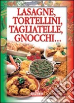 Lasagne, tortellini, tagliatelle, gnocchi... libro