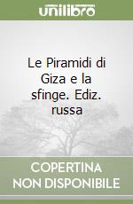 Le Piramidi di Giza e la sfinge. Ediz. russa libro