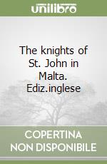 The knights of St. John in Malta. Ediz.inglese libro