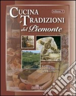 Cucina e tradizioni del Piemonte. Vol. 3: Cuneo, dalle Langhe al Monviso libro