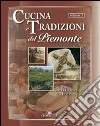 Cucina e tradizioni del Piemonte. Vol. 3: Cuneo, dalle Langhe al Monviso libro