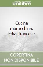 Cucina marocchina. Ediz. francese libro