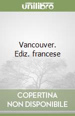 Vancouver. Ediz. francese