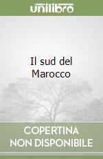 Il sud del Marocco libro