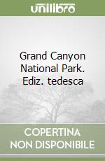 Grand Canyon National Park. Ediz. tedesca