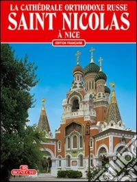 La cattedrale ortodossa russa di San Nicola a Nizza. Ediz. francese libro