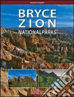 Bryce Zion National Parks. Ediz. tedesca libro