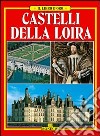 Castelli della Loira. Ediz. italiana libro