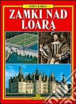 Castelli e città della Loira. Ediz. polacca libro