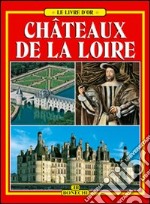 Châteaux de la Loire. Ediz. a colori libro