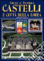 Castelli e città della Loira. Ediz. a colori libro