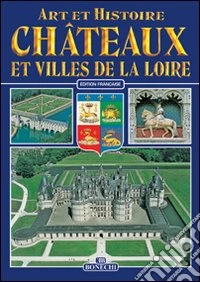 Castelli e città della Loira. Ediz. francese