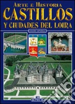 Castelli e città della Loira. Ediz. spagnola libro